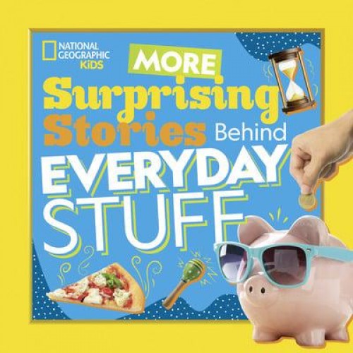 More Surprising Stories Behind Everyday Stuff - National Geographic Kids