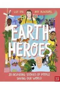 Earth Heroes 20 Inspiring Stories of People Saving Our World