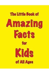 The Little Book of Amazing Facts for Kids of All Ages