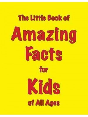 The Little Book of Amazing Facts for Kids of All Ages