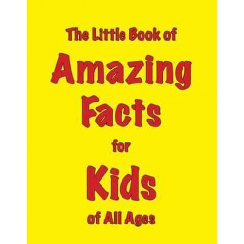 The Little Book of Amazing Facts for Kids of All Ages