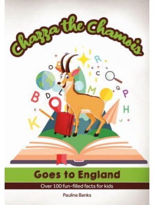 Chazza the Chamois Goes to England Over 100 Fun-Filled Facts for Kids