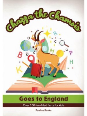 Chazza the Chamois Goes to England Over 100 Fun-Filled Facts for Kids