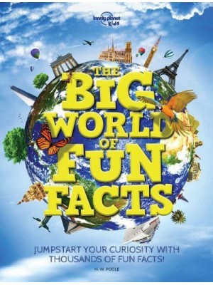 The Big World of Fun Facts Jump-Start Your Curiosity With Thousands of Fun Facts!