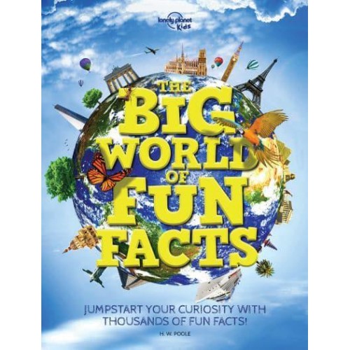 The Big World of Fun Facts Jump-Start Your Curiosity With Thousands of Fun Facts!