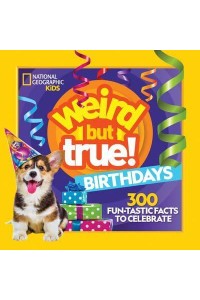 Weird but True Birthdays - Weird but True!