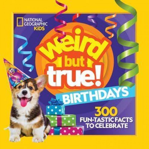 Weird but True Birthdays - Weird but True!