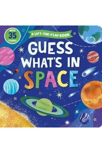 Guess What's in Space A Lift-The-Flap Book With 35 Flaps! - Clever Hide & Seek