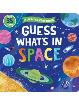 Guess What's in Space A Lift-The-Flap Book With 35 Flaps! - Clever Hide & Seek