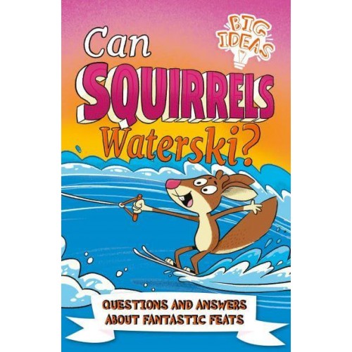 Can Squirrels Waterski? - Big Ideas