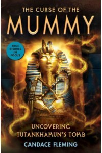 The Curse of the Mummy Uncovering Tutankhamun's Tomb