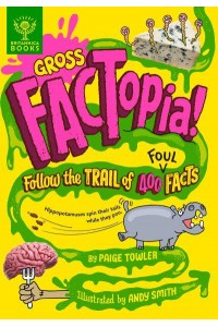 Gross FACTopia! Follow the Trail of 400 Foul Facts - FACTopia