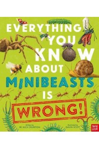 Everything You Know About Minibeasts Is Wrong! - Everything You Know About