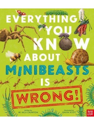 Everything You Know About Minibeasts Is Wrong! - Everything You Know About