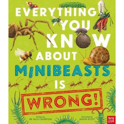 Everything You Know About Minibeasts Is Wrong! - Everything You Know About