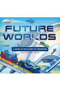 Future Worlds A Guide to the Planet of Tomorrow