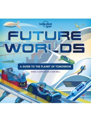 Future Worlds A Guide to the Planet of Tomorrow