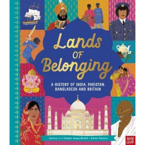 Lands of Belonging A History of India, Pakistan, Bangladesh and Britain
