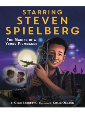 Starring Steven Spielberg The Making of a Young Filmmaker