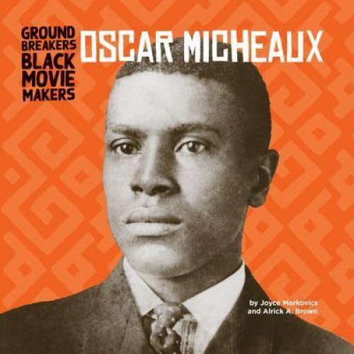 Oscar Micheaux - Groundbreakers: Black Moviemakers