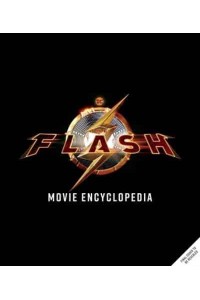 The Flash: Movie Encyclopedia (Dc Book, the Flash Book)