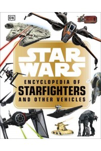 Star Wars Encyclopedia of Starfighters and Other Vehicles