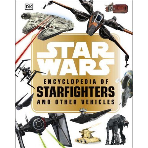 Star Wars Encyclopedia of Starfighters and Other Vehicles