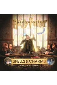 Spells & Charms A Movie Scrapbook - Harry Potter