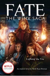 Lighting the Fire - Fate, the Winx Saga
