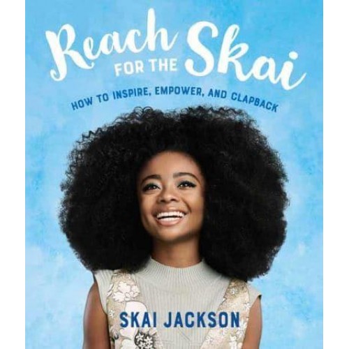Reach for the Skai How to Inspire, Empower, and Clapback