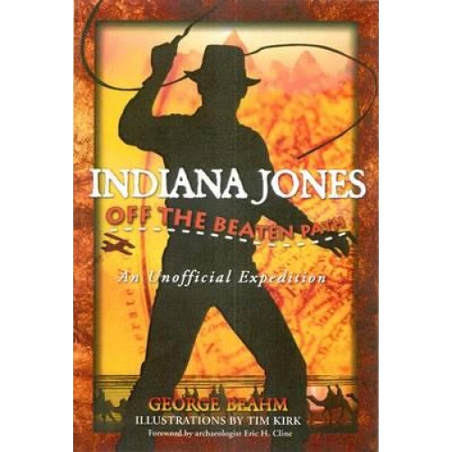 Indiana Jones Off the Beaten Path : An Unofficial Expedition