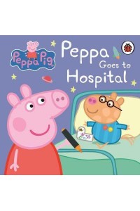 Peppa Goes to Hospital - My First Storybook