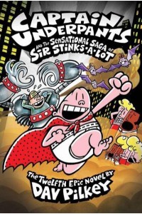 Captain Underpants and the Sensational Saga of Sir Stinks-A-Lot - Captain Underpants