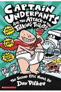 Captain Underpants and the Attack of the Talking Toilets Another Epic Novel - Captain Underpants
