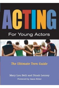 Acting for Young Actors The Ultimate Teen Guide