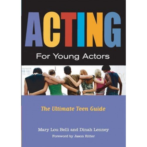 Acting for Young Actors The Ultimate Teen Guide