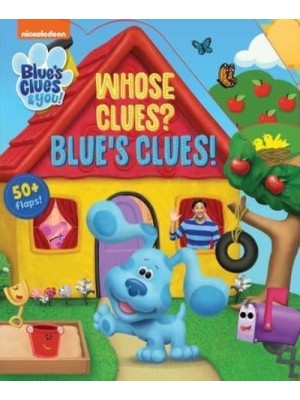 Nickelodeon Blue's Clues & You!: Whose Clues? Blue's Clues! - Lift-The-Flap