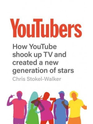 YouTubers How YouTube Shook Up TV and Created a New Generation of Stars