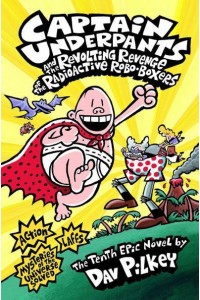 Captain Underpants and the Revolting Revenge of the Radioactive Robo-Boxers - Captain Underpants