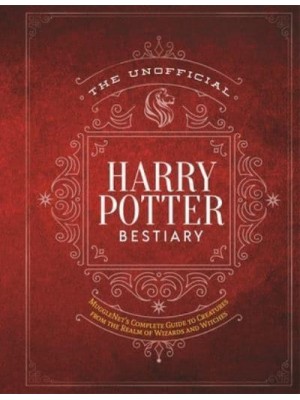 The Unofficial Harry Potter Bestiary MuggleNet's Complete Guide to the Fantastic Creatures of the Wizarding World
