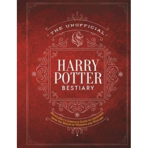 The Unofficial Harry Potter Bestiary MuggleNet's Complete Guide to the Fantastic Creatures of the Wizarding World