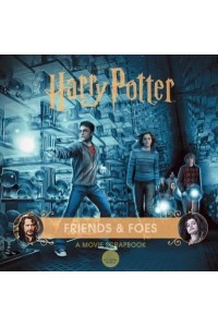 Harry Potter: Friends & Foes: A Movie Scrapbook - Movie Scrapbooks