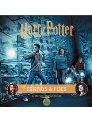 Harry Potter: Friends & Foes: A Movie Scrapbook - Movie Scrapbooks