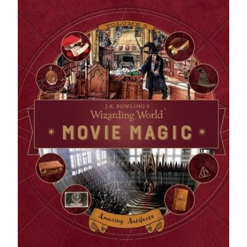J. K. Rowling's Wizarding World: Movie Magic Volume Three: Amazing Artifacts - J.K. Rowling's Wizarding World