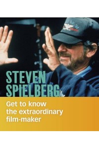 Steven Spielberg Get to Know the Extraordinary Film-Maker - People You Should Know