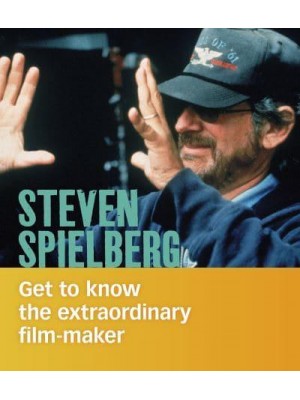 Steven Spielberg Get to Know the Extraordinary Film-Maker - People You Should Know
