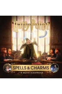 Harry Potter: Spells and Charms: A Movie Scrapbook - Movie Scrapbooks