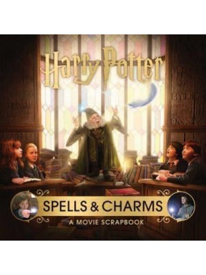 Harry Potter: Spells and Charms: A Movie Scrapbook - Movie Scrapbooks