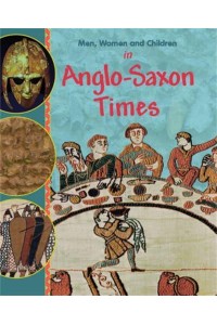 Men, Women and Children in Anglo-Saxon Times - Men, Women and Children