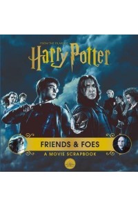 Harry Potter - Friends & Foes: A Movie Scrapbook